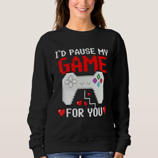 I'd Pause My Game For You Valentine Couple Gamers Sweatshirt (Vorderseite)