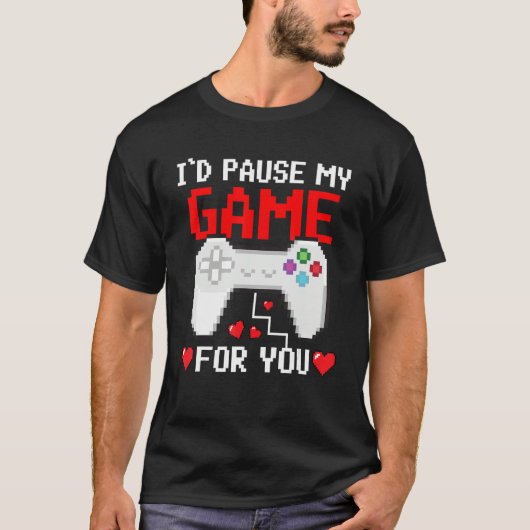 I'd Pause My Game For You Valentine Couple Gamers T-Shirt (Vorderseite)