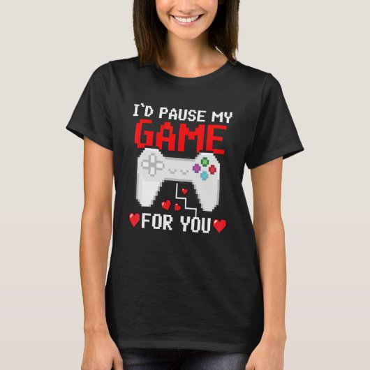 I'd Pause My Game For You Valentine Couple Gamers T-Shirt (Vorderseite)