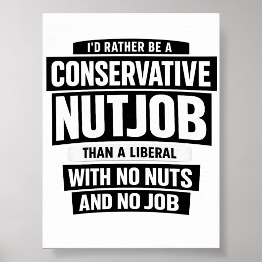I'd Rather Be A Conservative Nutjob Than A Liberal Poster (Vorne)