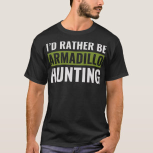 Id Rather Be Armadillo Jagd Funny Armadillo Hun T-Shirt