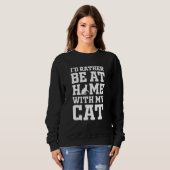 I'd Rather Be at Home With My Cat Funny Cats Kitte Sweatshirt (Vorne ganz)