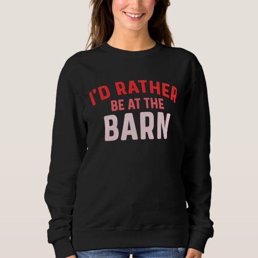 I'd Rather Be at The Barn Horse Owner Trainer Coun Sweatshirt (Vorderseite)