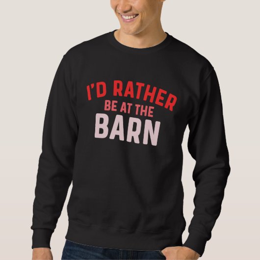 I'd Rather Be at The Barn Horse Owner Trainer Coun Sweatshirt (Vorderseite)