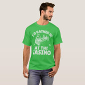 Id Rather Be Athe Casino Funny Gambling Gambler Be T-Shirt (Vorne ganz)