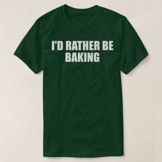 Id Rather Be Baking Funny Baking Baker Fun Cooking T-Shirt (Design vorne)