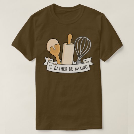 I'd Rather Be Baking T-Shirt (Design vorne)