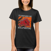 I'd Rather Be Bullfighting Rodeo Clown Bullring Bu T-Shirt (Vorderseite)