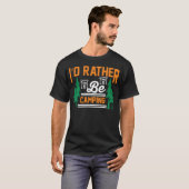 id rather be camping funny camping gift T-Shirt (Vorne ganz)