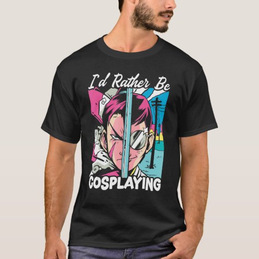 I'd Rather Be Cosplaying Cosplayer Costume Play Co T-Shirt (Vorderseite)
