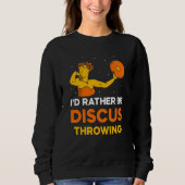 I'd Rather Be Discus Throwing Sport Thrower Throw Sweatshirt (Vorderseite)
