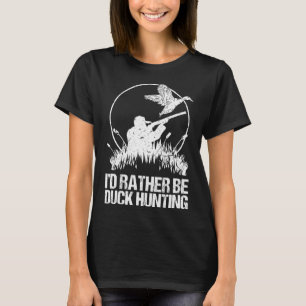 Id Rather Be Duck Jagd Funny Goose Hunter Geschenk T-Shirt