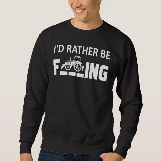I'd.Rather Be Farming T-Shirt Funny Farmer_1 Sweatshirt (Vorderseite)