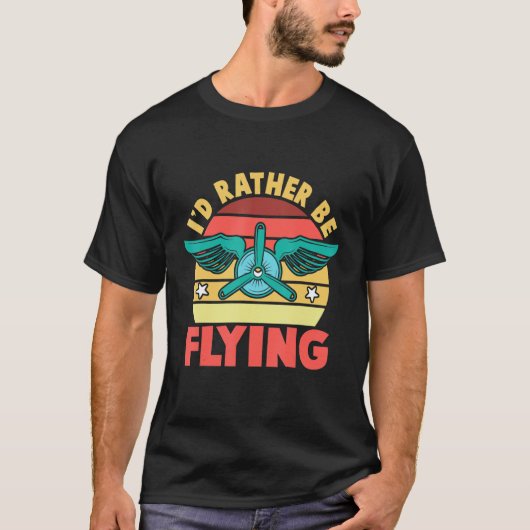 I'd Rather Be Flying Airplane Pilot T-Shirt (Vorderseite)