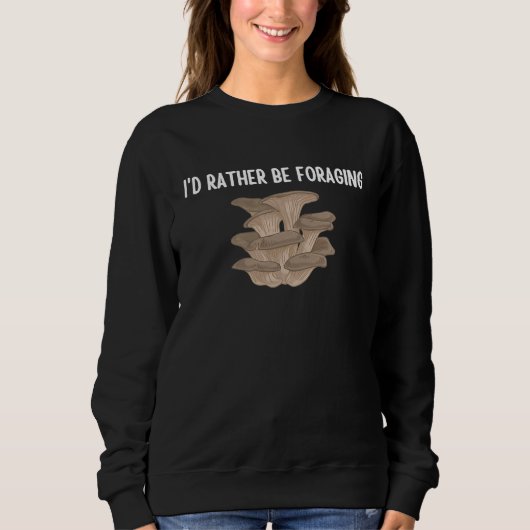 I'd Rather Be Foraging Cute Mushroom Fungi  1 Sweatshirt (Vorderseite)