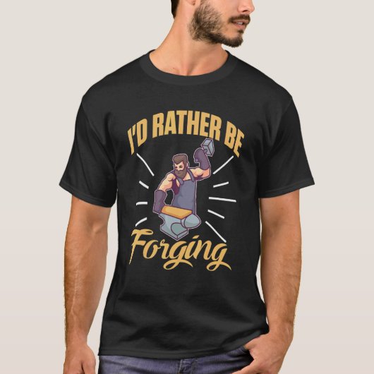 I'd Rather Be Forging For A Blacksmith T-Shirt (Vorderseite)