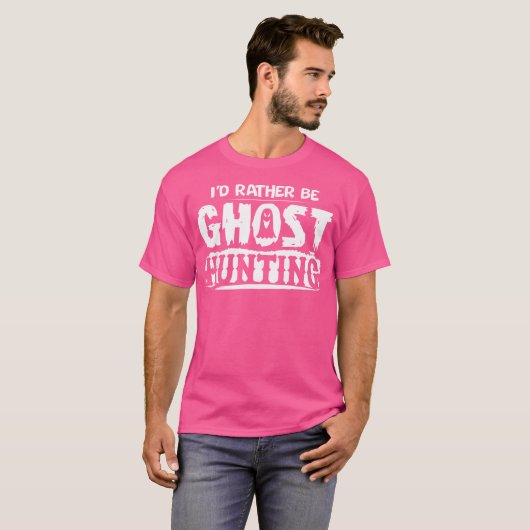 I'D Rather Be Ghost Hunting Funny Ghost Hunter Hal T-Shirt (Vorne ganz)