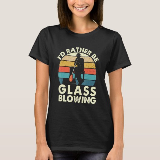 I'd Rather Be Glass Blowing Retro Glassblower Gla T-Shirt (Vorderseite)