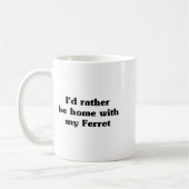 I'd Rather Be Home With My Ferret_ Funny  Kaffeetasse (Links)