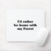 I'd Rather Be Home With My Ferret_ Funny Mousepad (Mit Mouse)