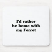 I'd Rather Be Home With My Ferret_ Funny  Mousepad (Vorne)