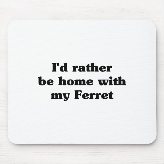 I'd Rather Be Home With My Ferret_ Funny Mousepad (Vorne)
