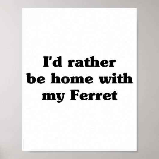 I'd Rather Be Home With My Ferret_ Funny  Poster (Vorne)