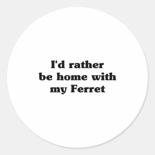 I'd Rather Be Home With My Ferret_ Funny Runder Aufkleber (Vorderseite)