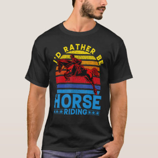 I'd rather be Horse Riding T-Shirt