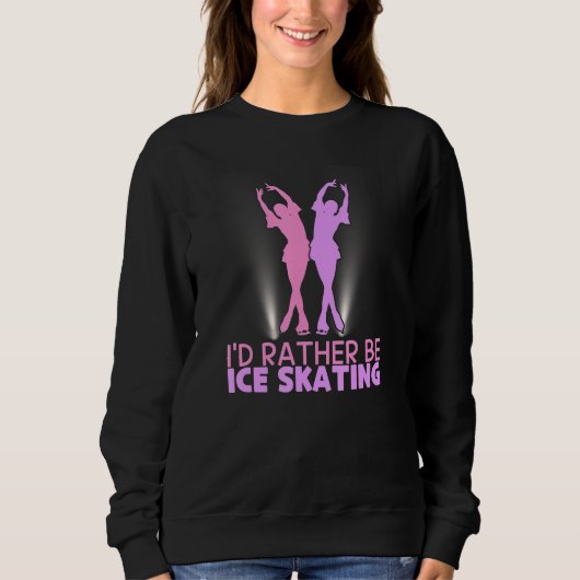I'd Rather Be Ice Skating Figure Skater Sweatshirt (Vorderseite)