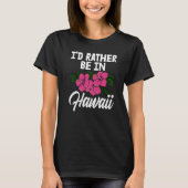 I'd Rather Be In A Hawaii  Men Flower Aloha Party  T-Shirt (Vorderseite)