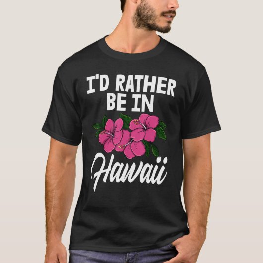 I'd Rather Be In A Hawaii   Men Flower Aloha Party T-Shirt (Vorderseite)