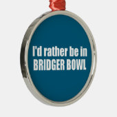 I'd Rather Be In Bridger Bowl Ornament Aus Metall (Rechts)