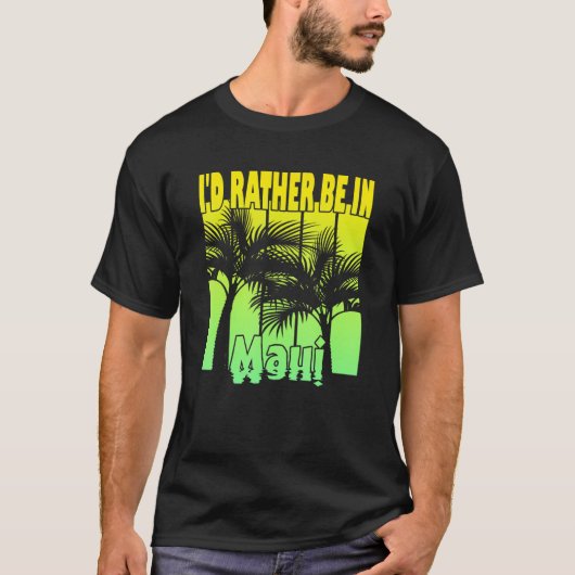 I'D Rather Be In Maui T-Shirt (Vorderseite)