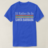 I'd Rather Be In Santa Barbara  T-Shirt (Design vorne)