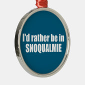 I'd Rather Be In Snoqualmie Washington Ornament Aus Metall (Rechts)