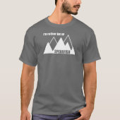I'd Rather Be In Spearfish South Dakota Mountain T-Shirt (Vorderseite)