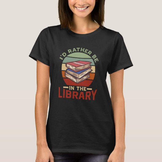 I'd Rather Be In The Library Sayings Books Librari T-Shirt (Vorderseite)