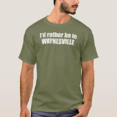 I'd Rather Be In Waynesville North Carolina T-Shirt (Vorderseite)