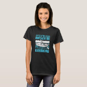 I'd Rather Be Kayaing   Kayak T-Shirt (Vorne ganz)