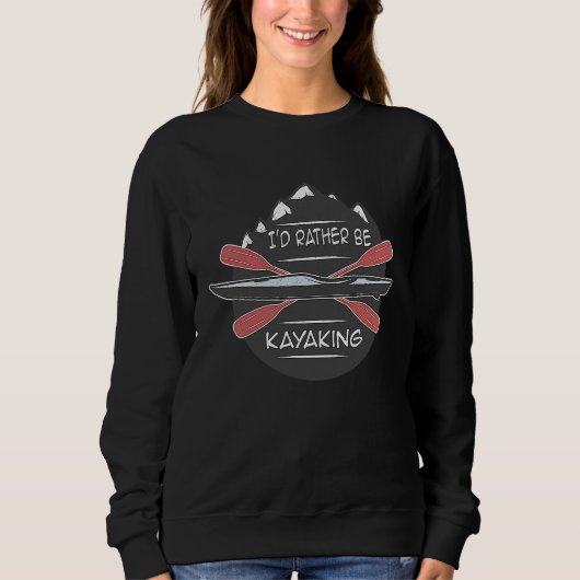 I'd Rather Be Kayaking Canoeing RIVER Canoe Sweatshirt (Vorderseite)