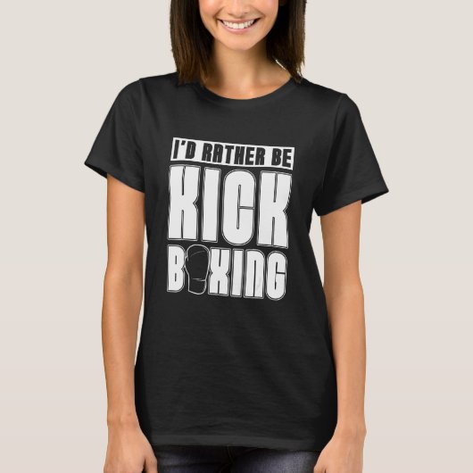 I'd Rather Be Kickboxing Sports Kickboxer Love Kic T-Shirt (Vorderseite)