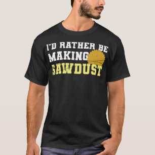 Id Rather Be Making Sawdust Funny LKW Junge Shirt