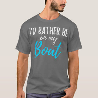 I'd Rather Be On My Boat Shirt Funny tshirt for Bo