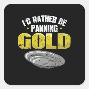 I'd Rather be Panning Gold sammeln Quadratischer Aufkleber