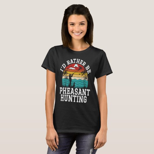I'd Rather Be Pheasant Hunting Pheasant Hunter Bir T-Shirt (Vorne ganz)