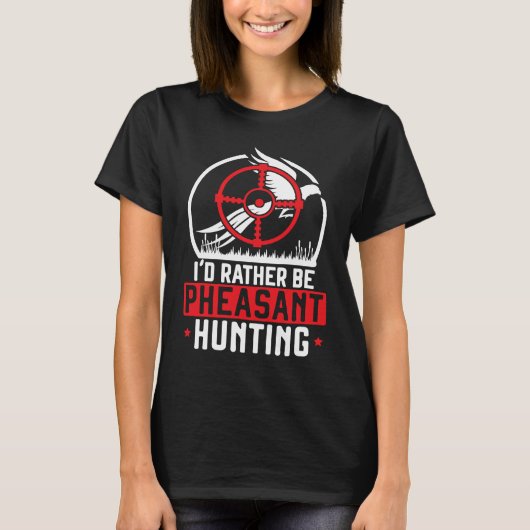 I'd Rather Be Pheasant Hunting Pheasant Hunter Bir T-Shirt (Vorderseite)