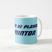 Id Rather Be Playing Badminton Funny Sports Kaffeetasse (VorderseiteRechts)