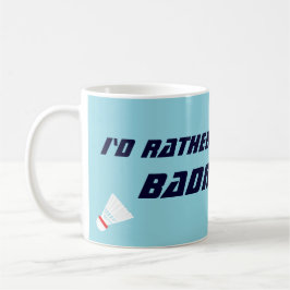 Id Rather Be Playing Badminton Funny Sports Kaffeetasse