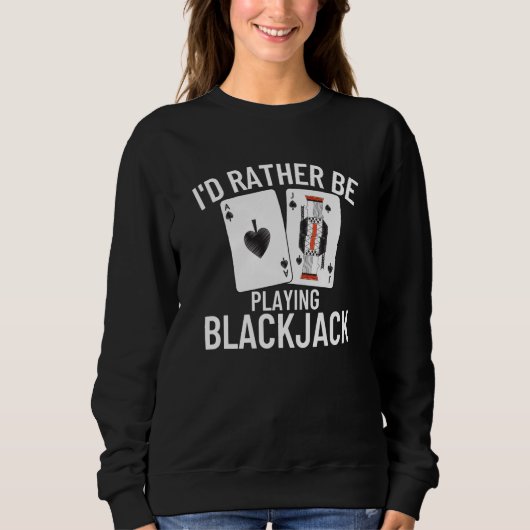 I'd Rather Be Playing Blackjack  4 Sweatshirt (Vorderseite)